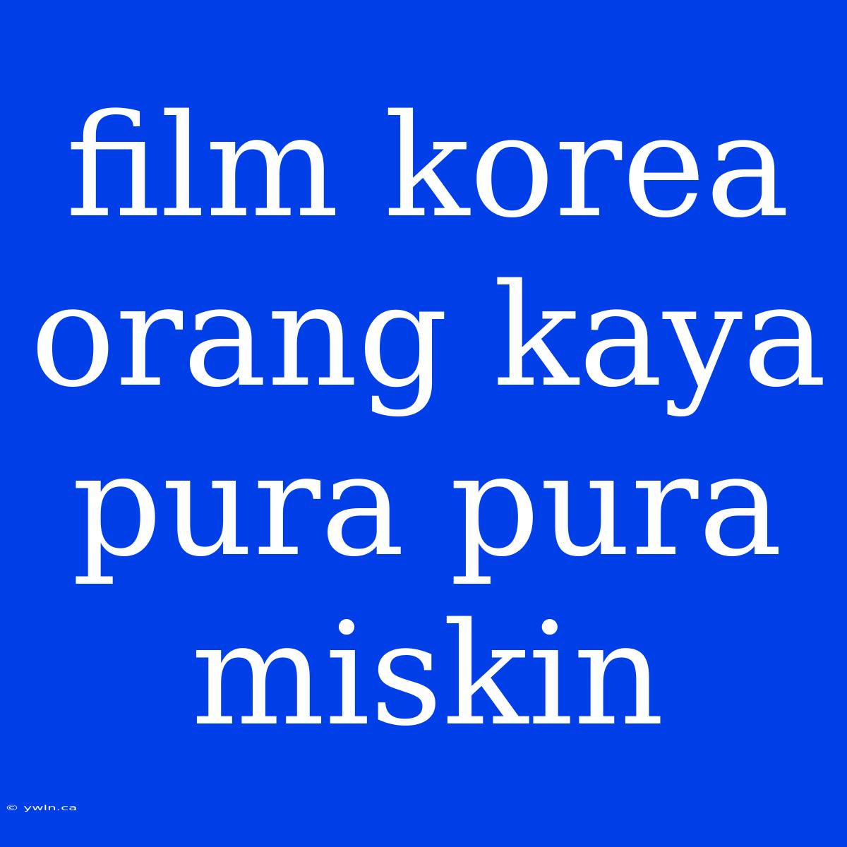 Film Korea Orang Kaya Pura Pura Miskin