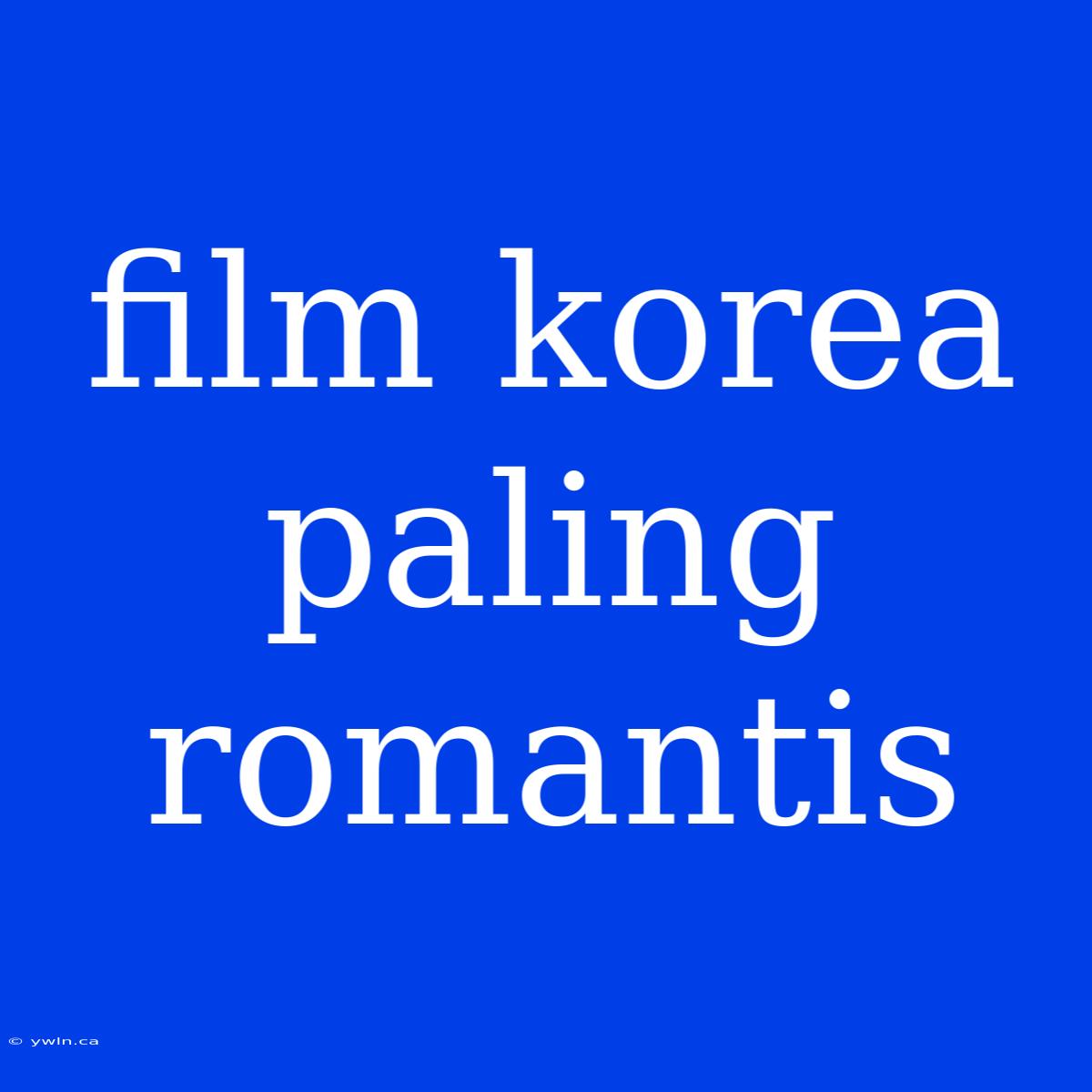 Film Korea Paling Romantis