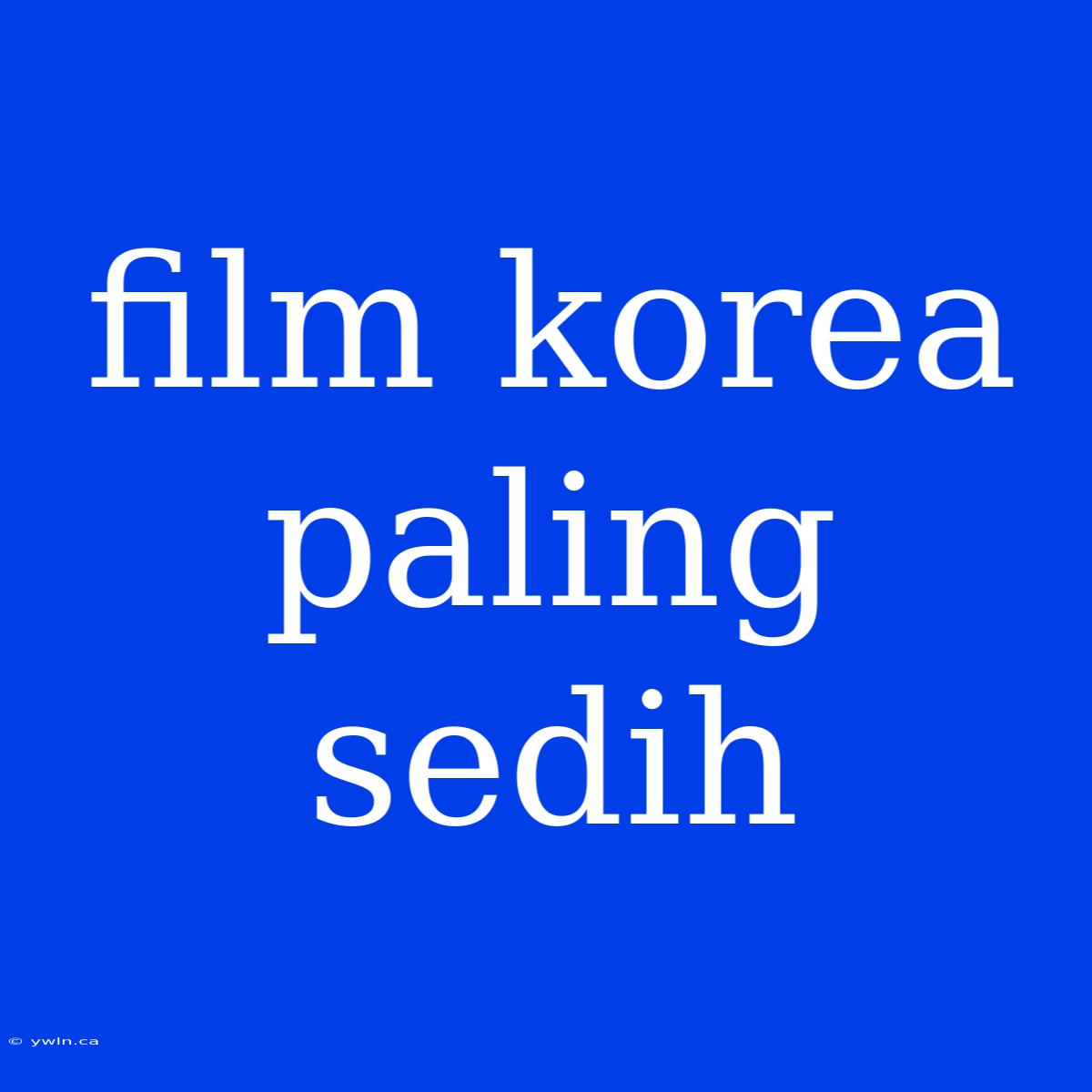 Film Korea Paling Sedih