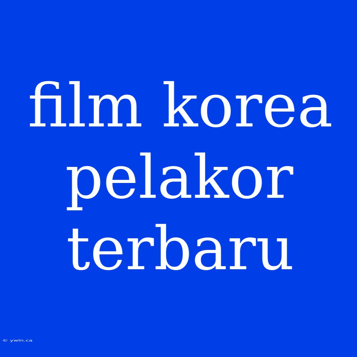 Film Korea Pelakor Terbaru