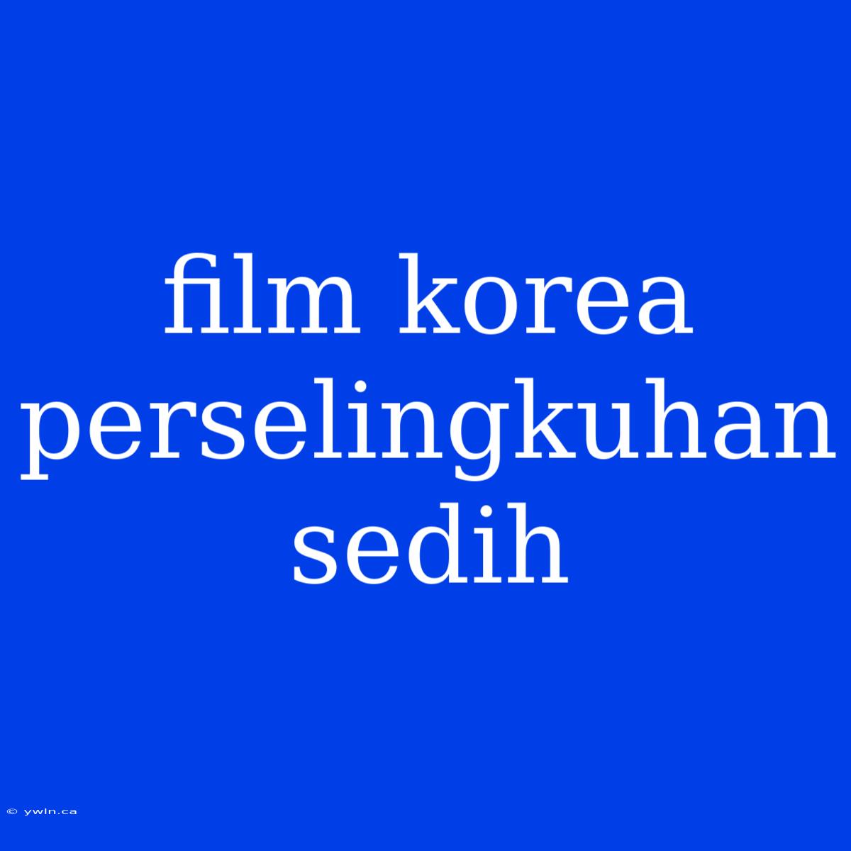 Film Korea Perselingkuhan Sedih