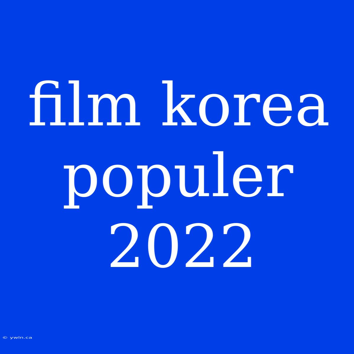 Film Korea Populer 2022