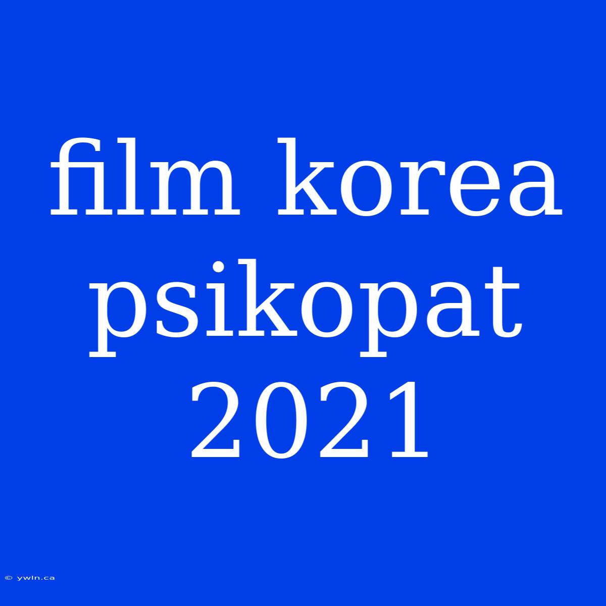 Film Korea Psikopat 2021