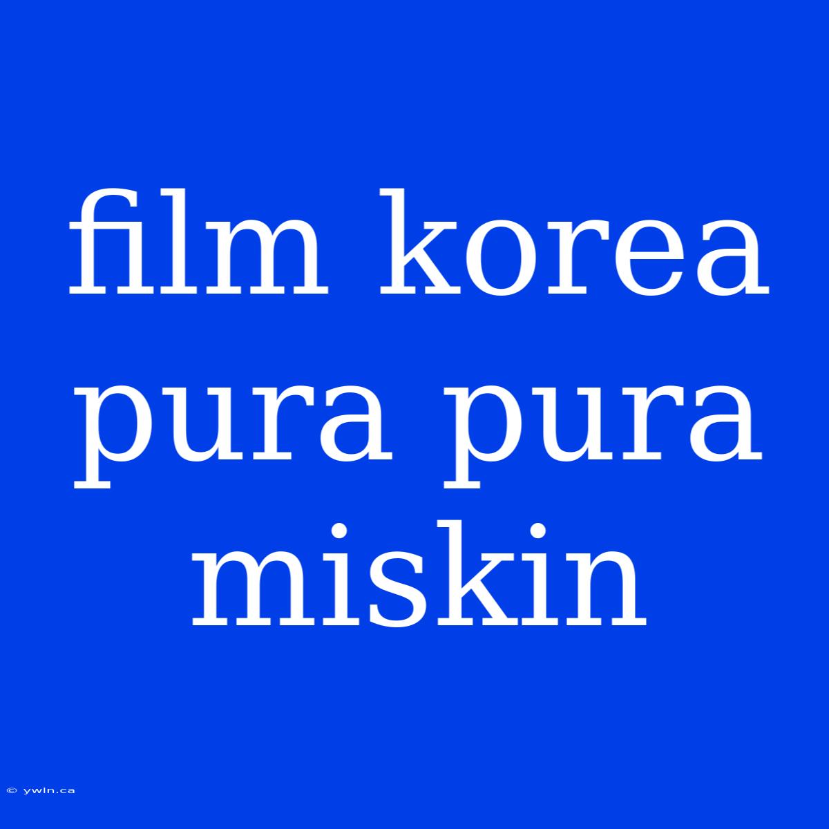 Film Korea Pura Pura Miskin