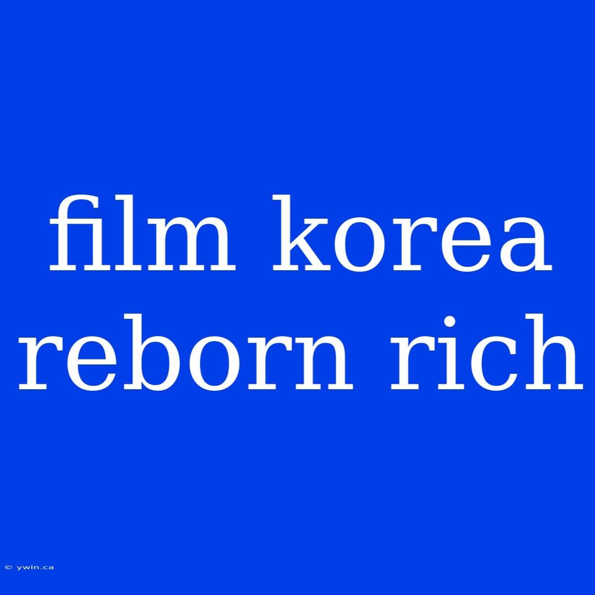 Film Korea Reborn Rich