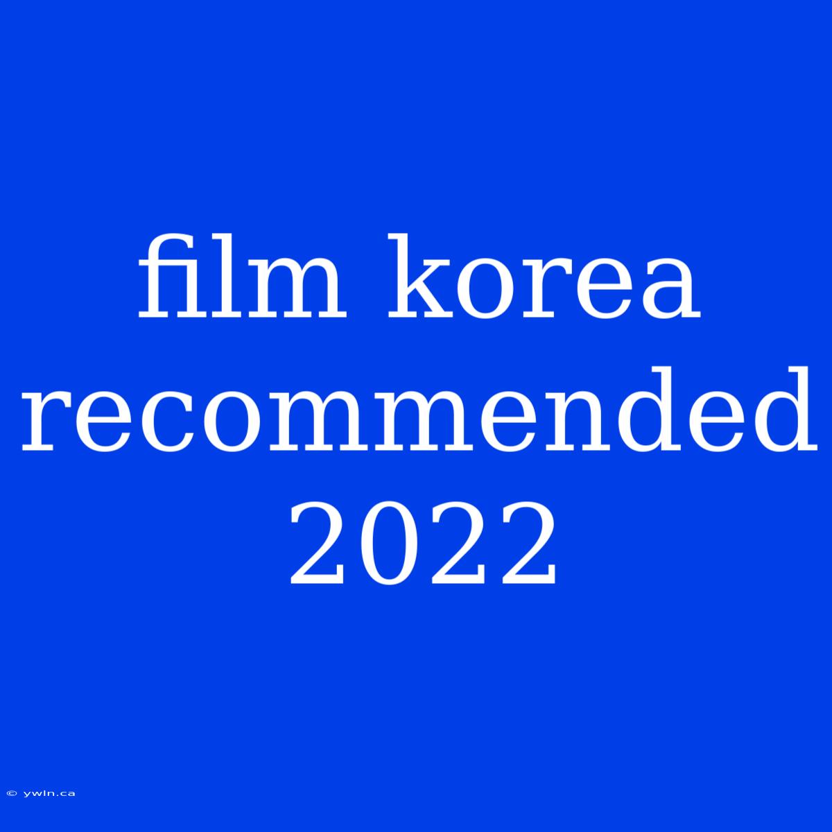 Film Korea Recommended 2022