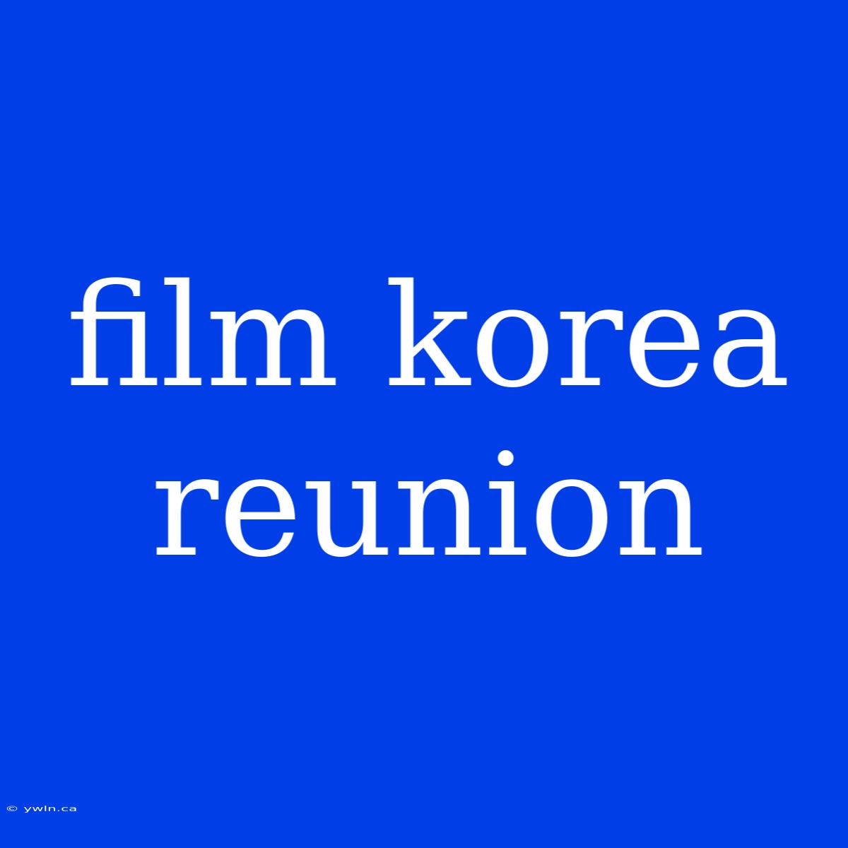 Film Korea Reunion