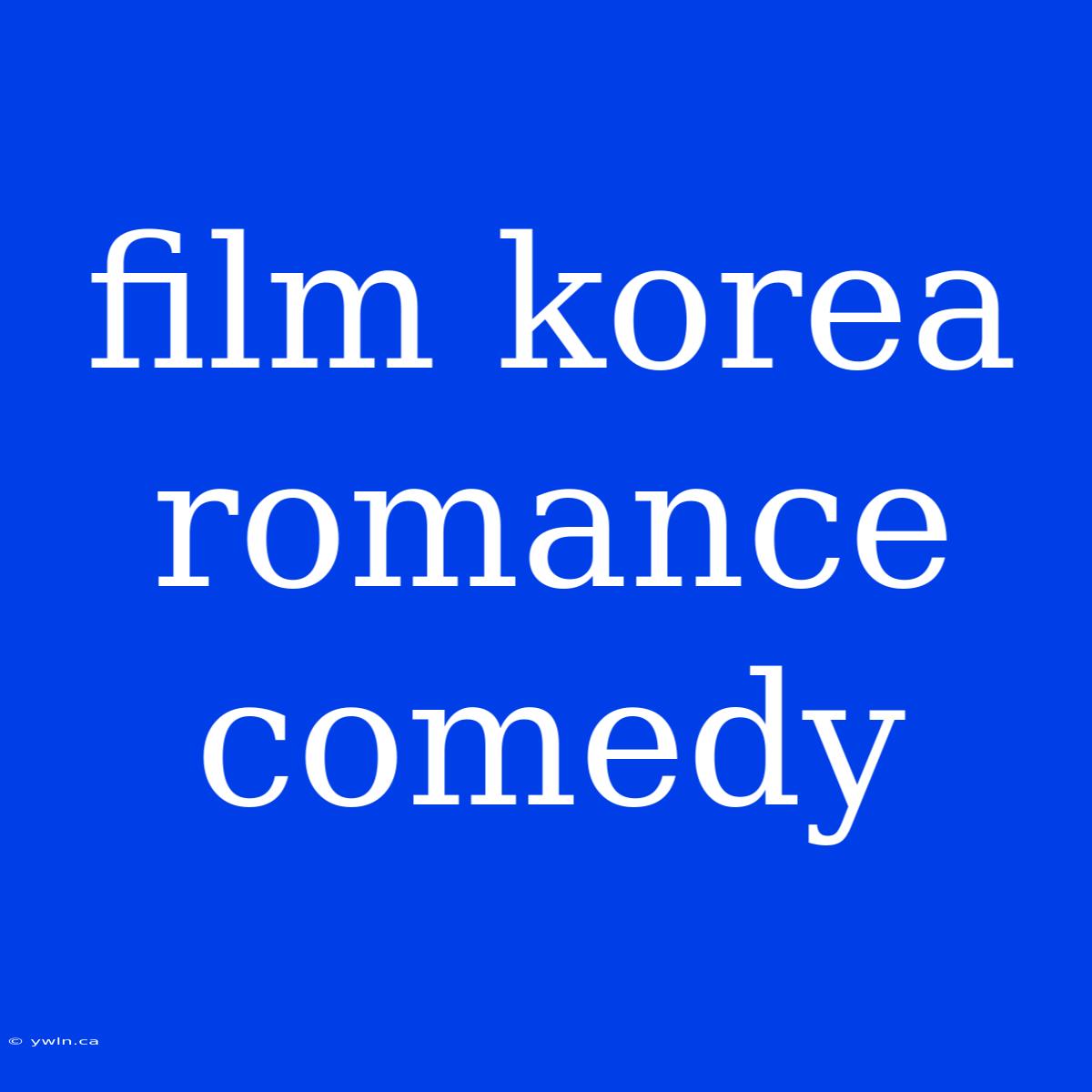 Film Korea Romance Comedy