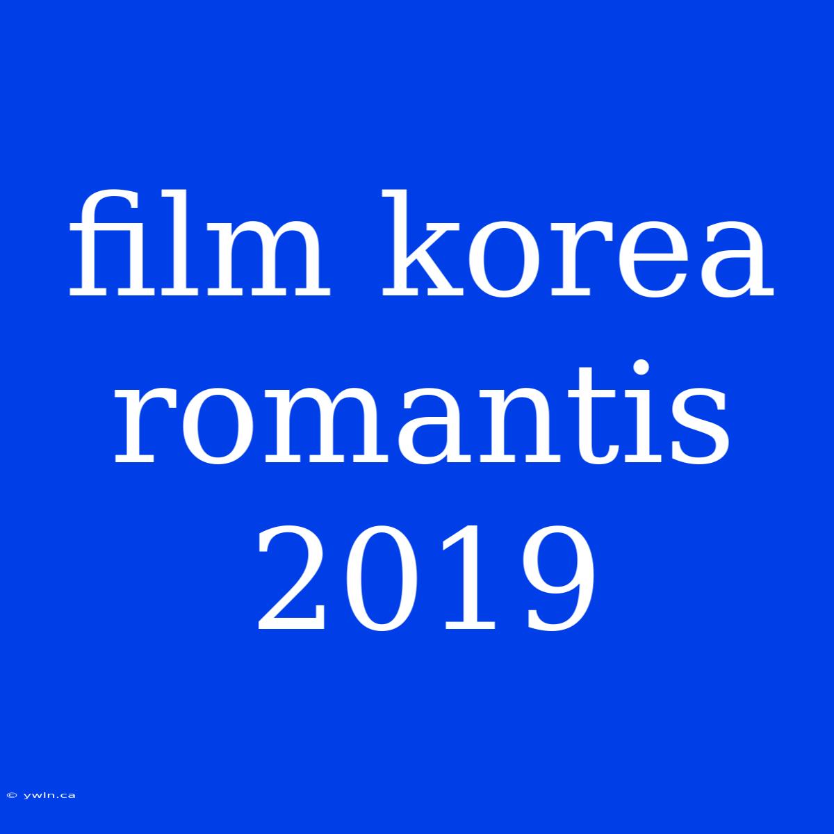 Film Korea Romantis 2019