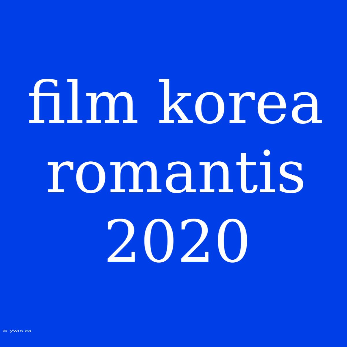 Film Korea Romantis 2020