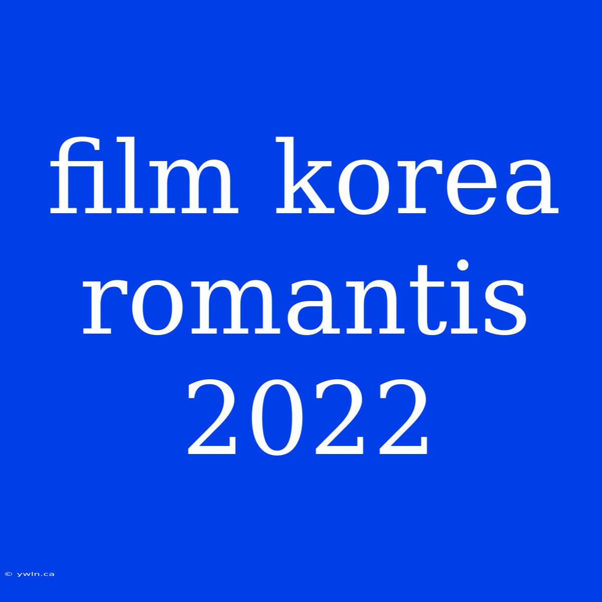 Film Korea Romantis 2022