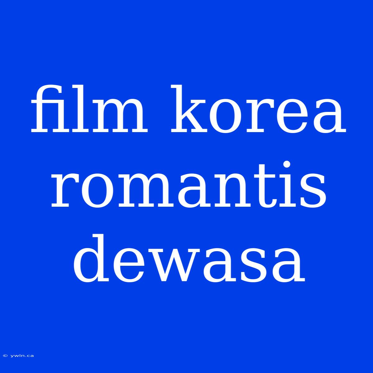 Film Korea Romantis Dewasa