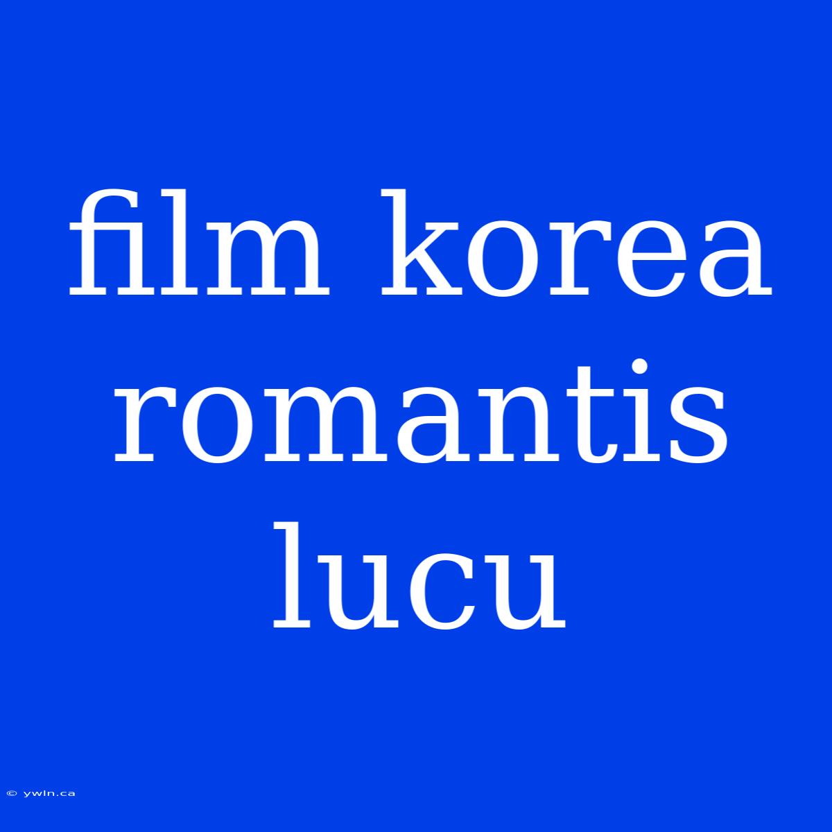 Film Korea Romantis Lucu