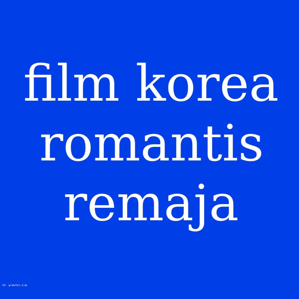 Film Korea Romantis Remaja