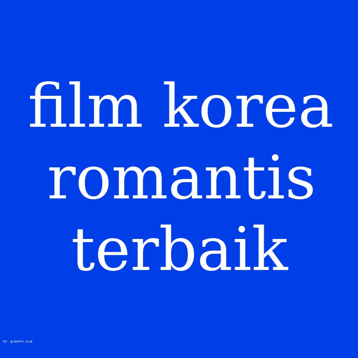 Film Korea Romantis Terbaik