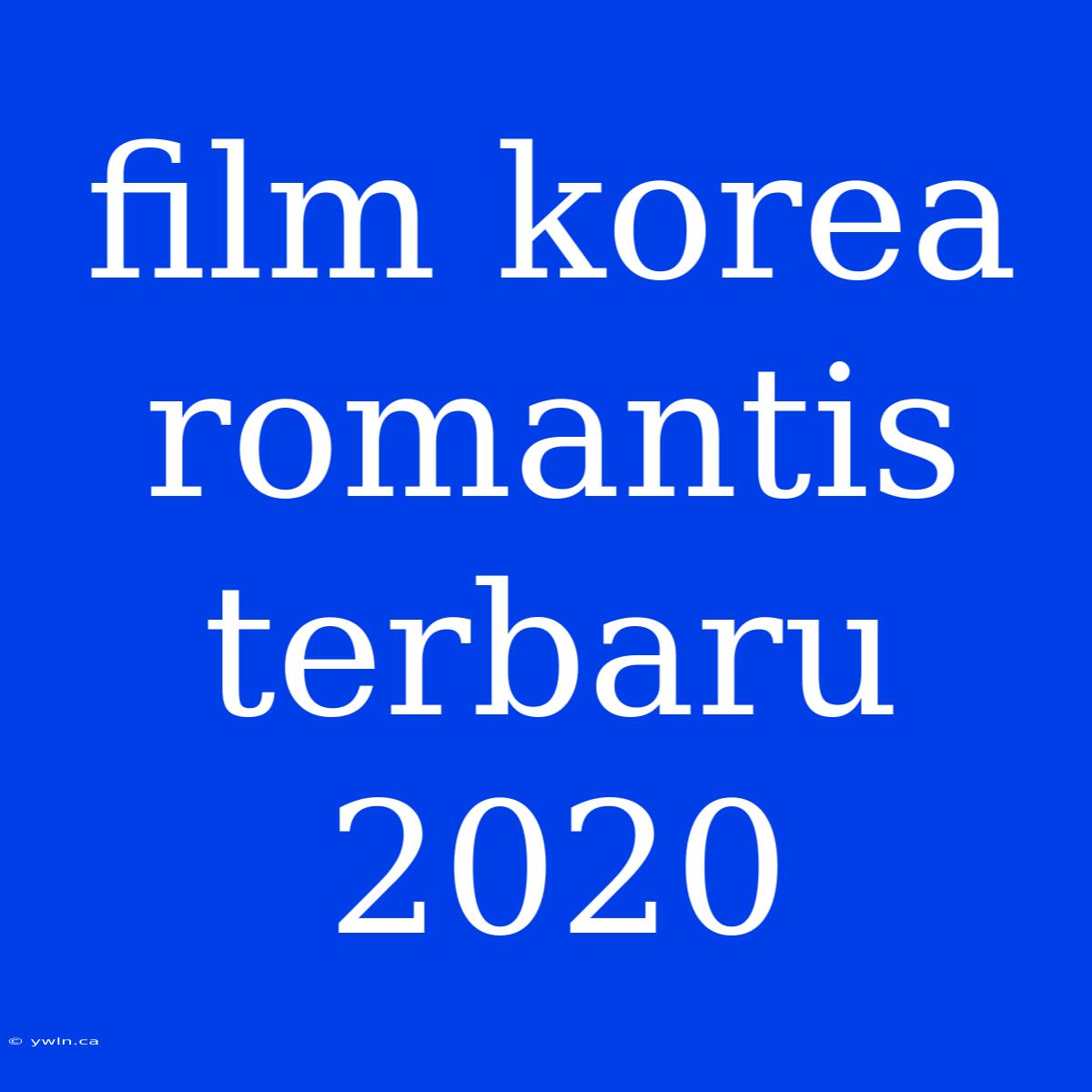 Film Korea Romantis Terbaru 2020