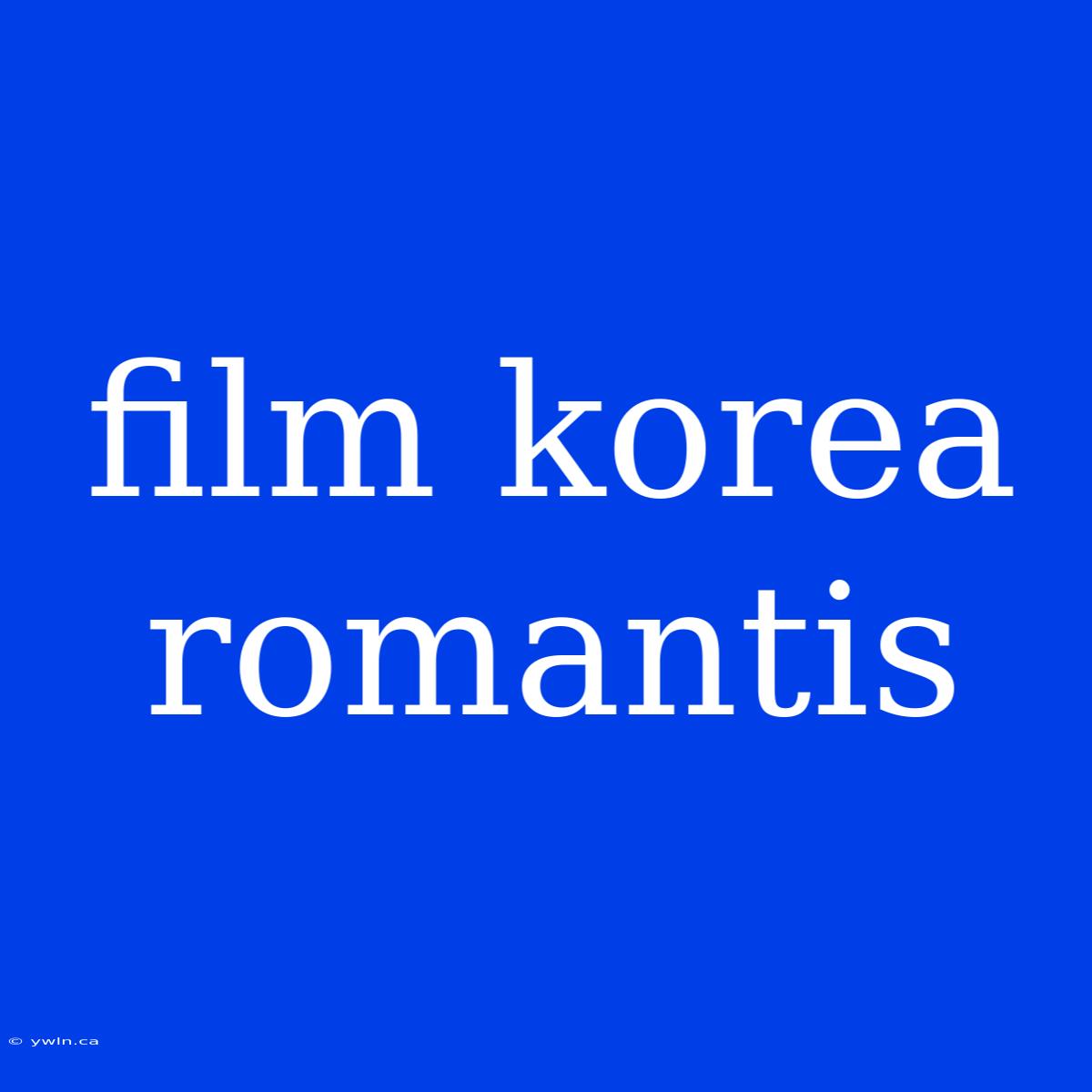 Film Korea Romantis