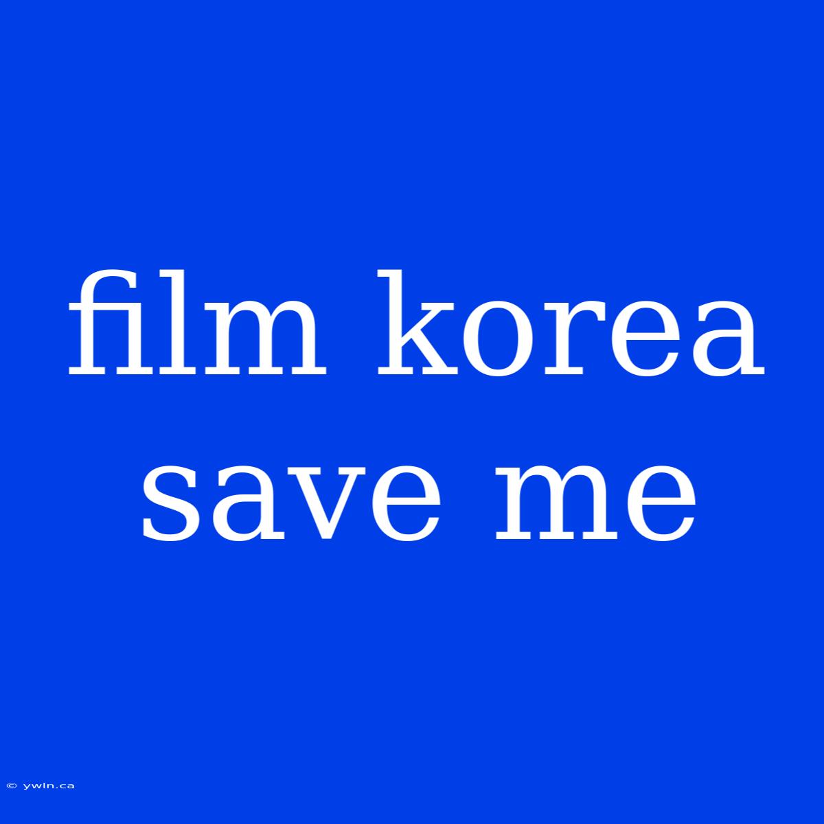 Film Korea Save Me