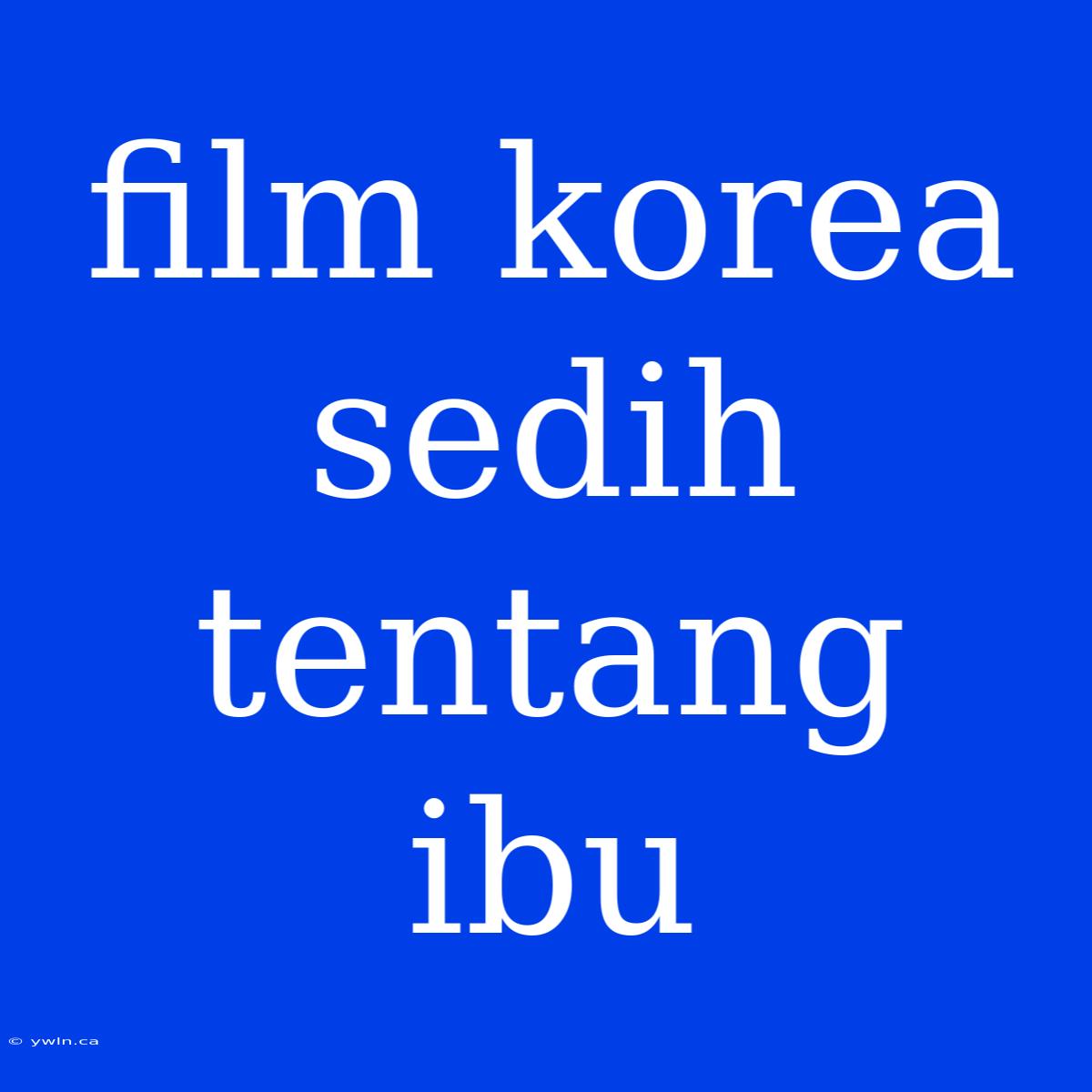 Film Korea Sedih Tentang Ibu