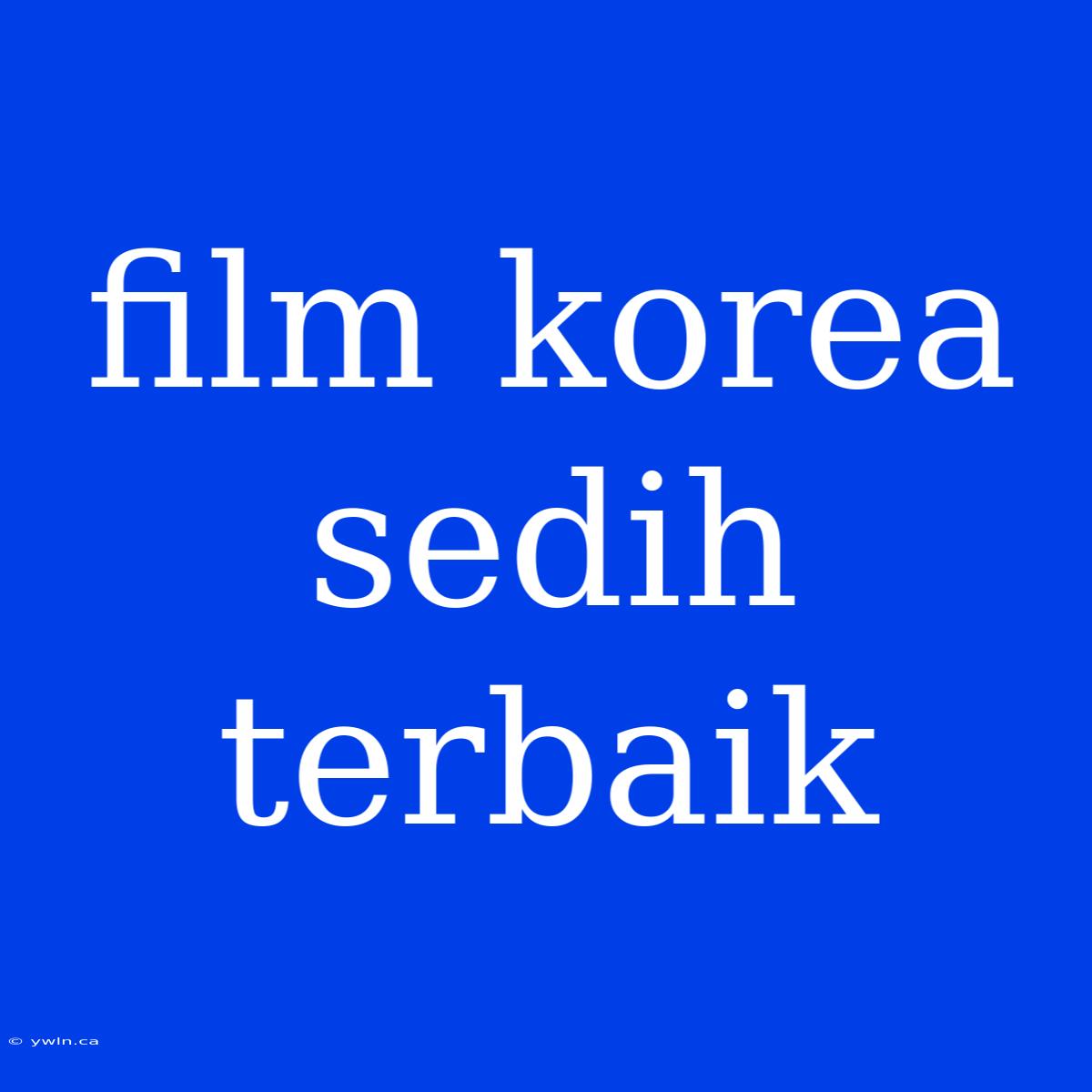 Film Korea Sedih Terbaik