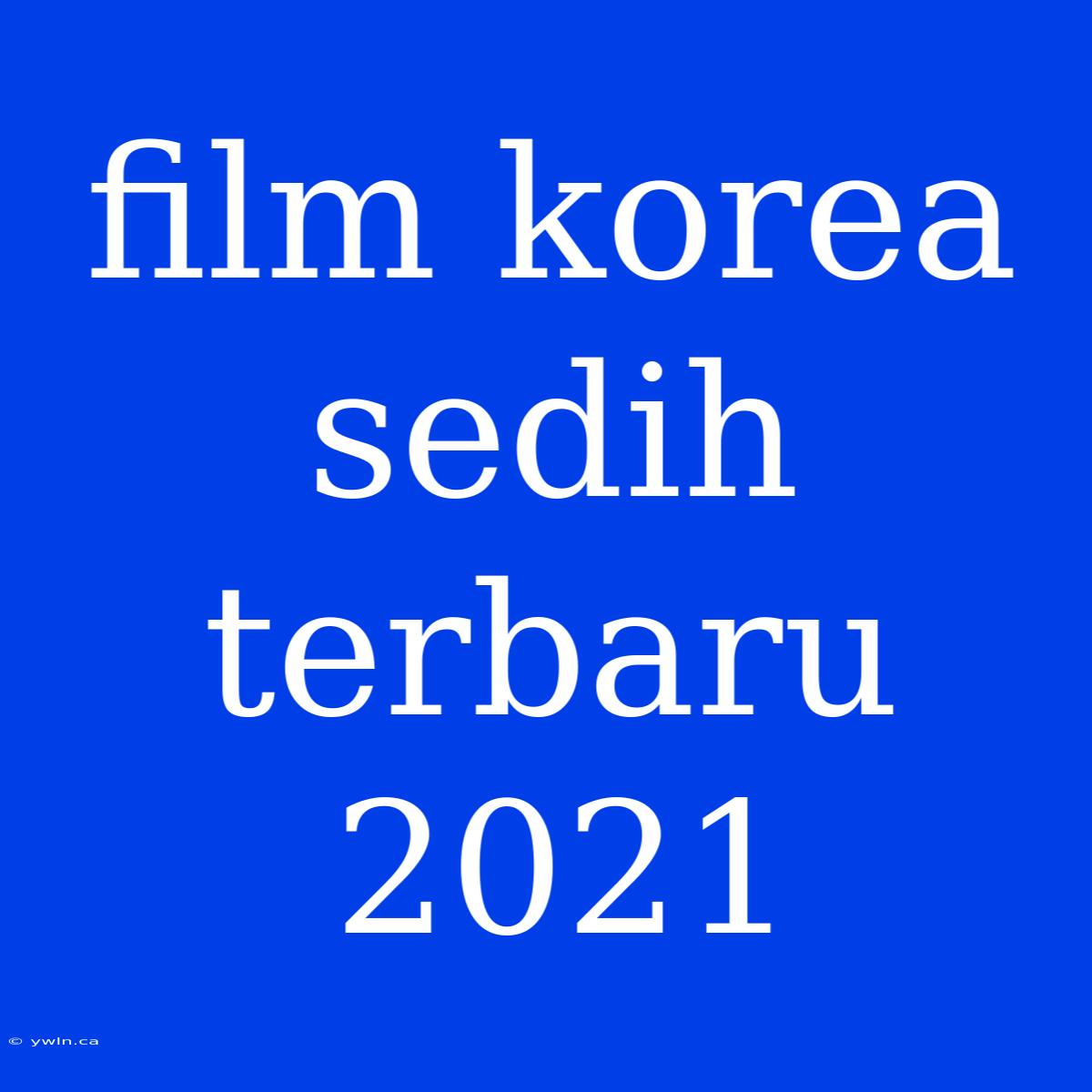 Film Korea Sedih Terbaru 2021