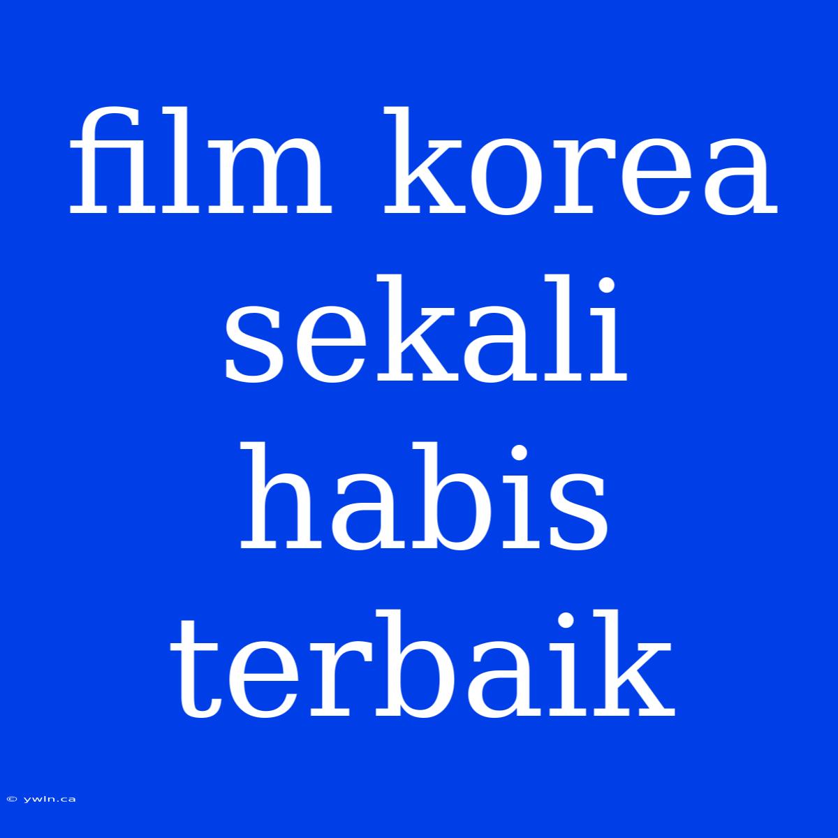 Film Korea Sekali Habis Terbaik