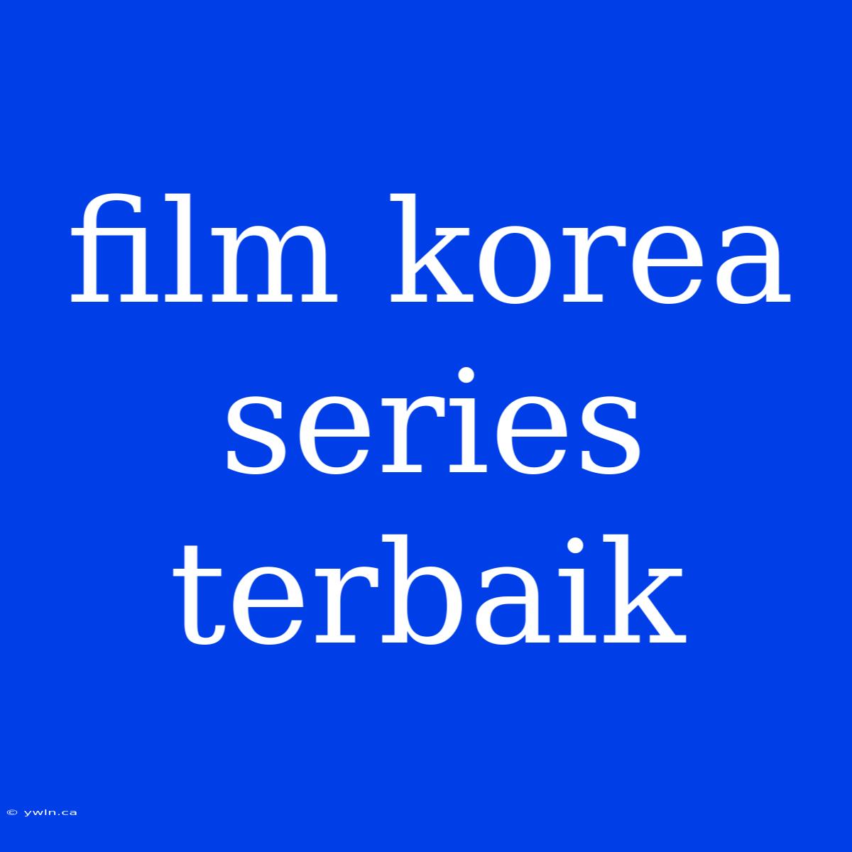 Film Korea Series Terbaik