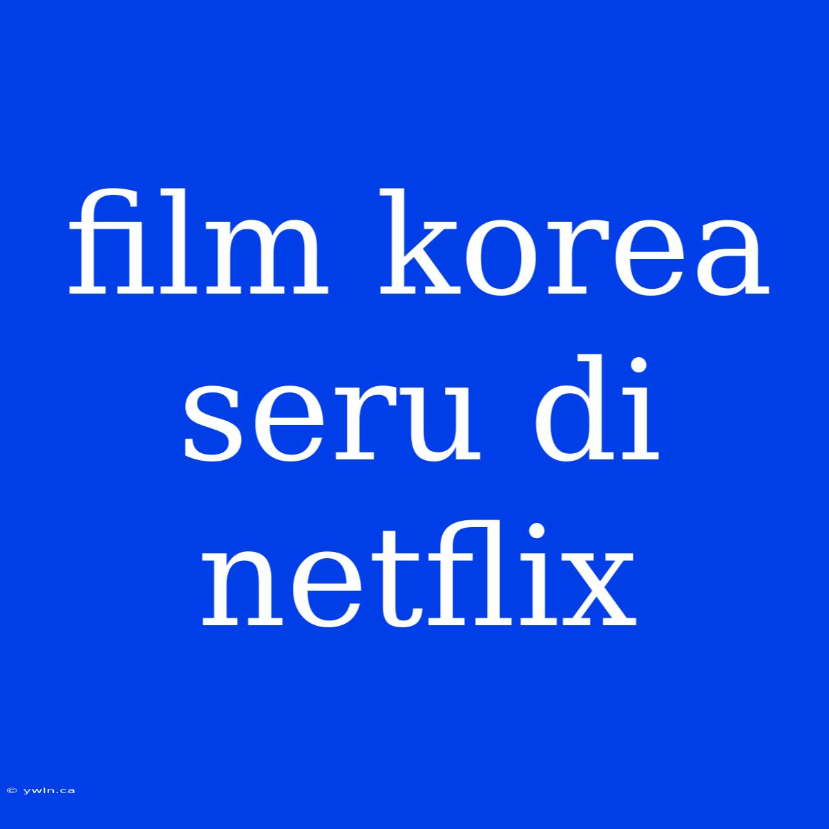 Film Korea Seru Di Netflix