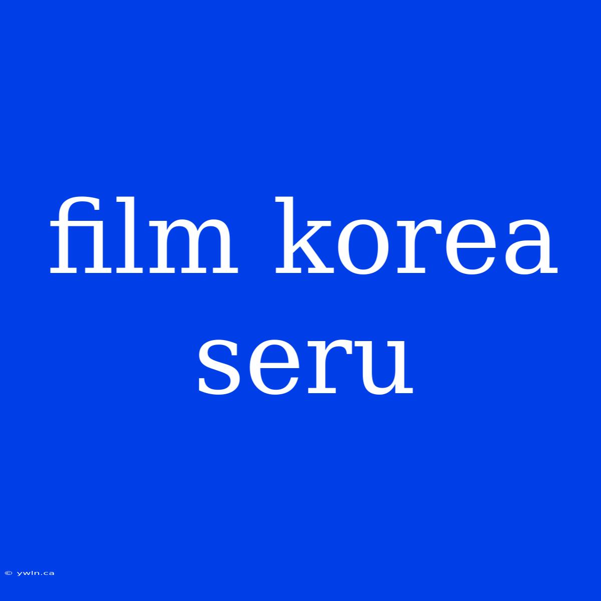 Film Korea Seru