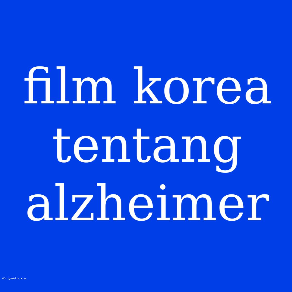 Film Korea Tentang Alzheimer