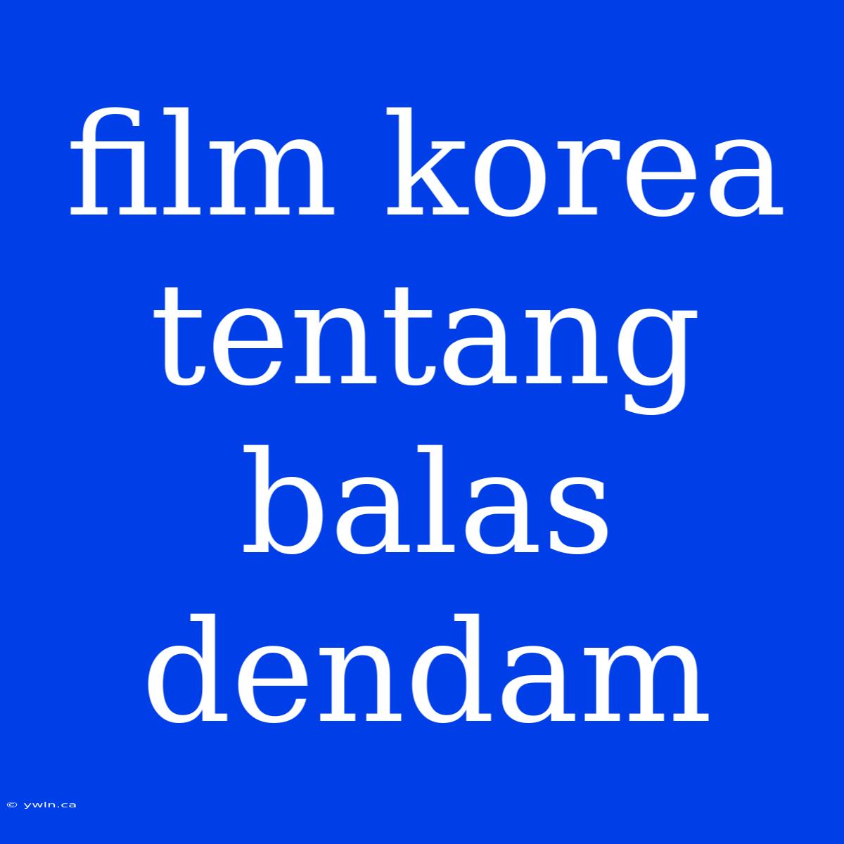 Film Korea Tentang Balas Dendam