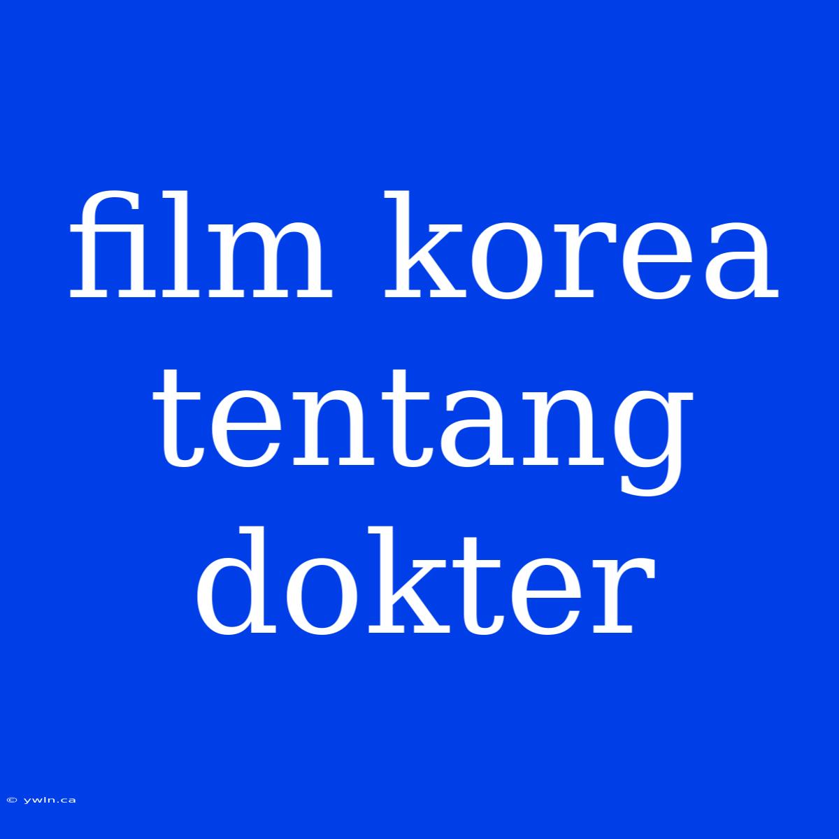 Film Korea Tentang Dokter