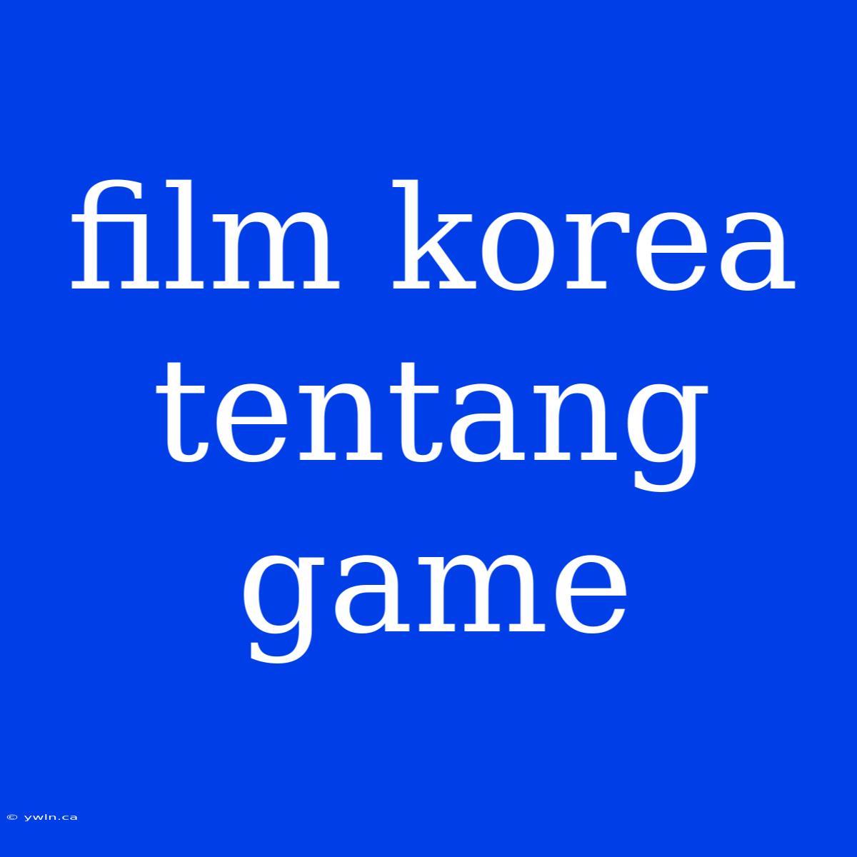 Film Korea Tentang Game