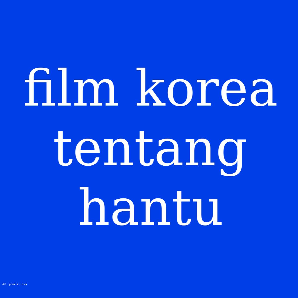 Film Korea Tentang Hantu