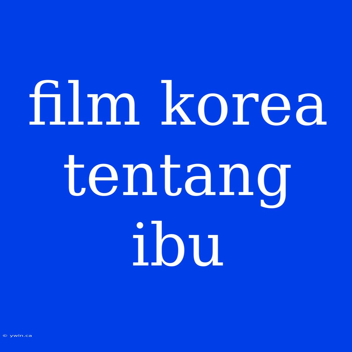 Film Korea Tentang Ibu