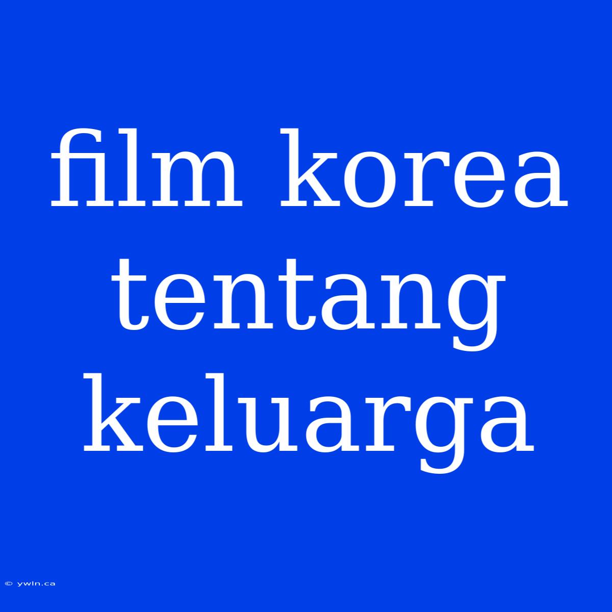 Film Korea Tentang Keluarga