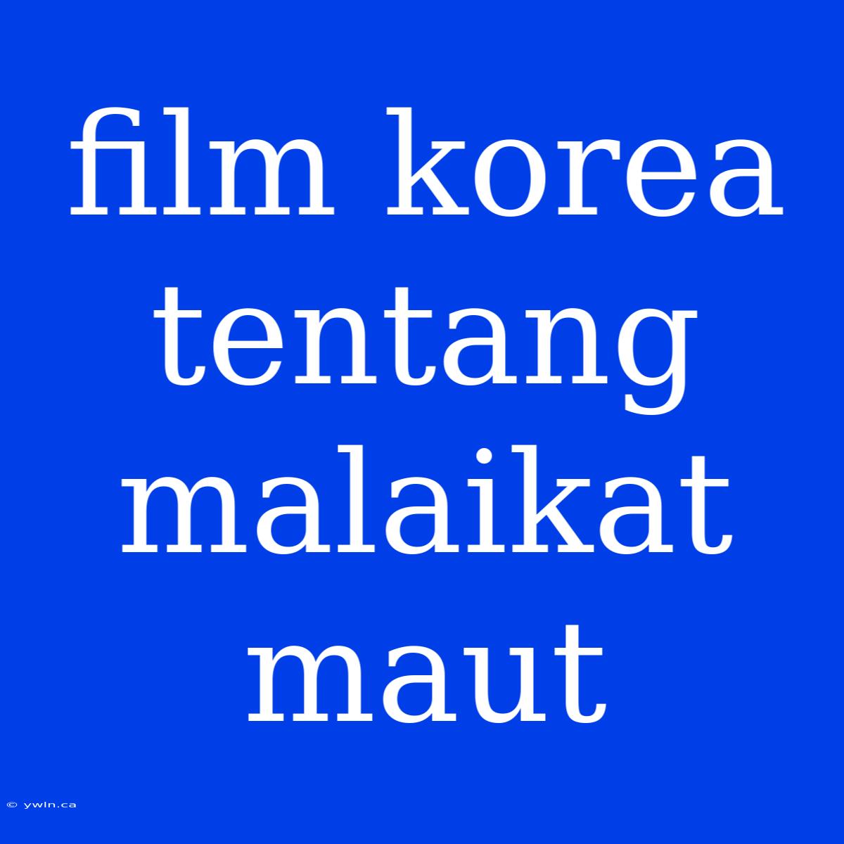 Film Korea Tentang Malaikat Maut