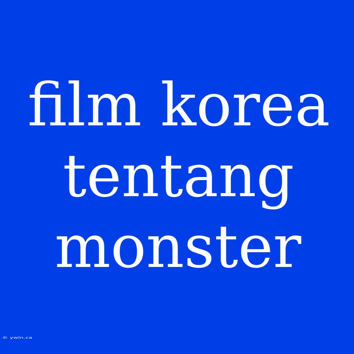 Film Korea Tentang Monster