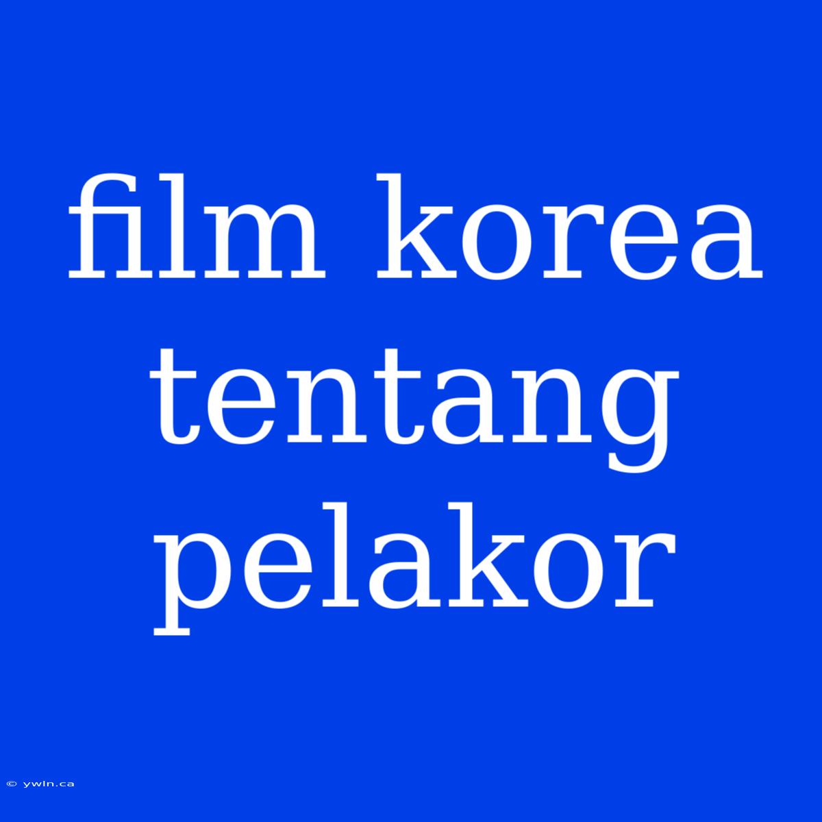 Film Korea Tentang Pelakor