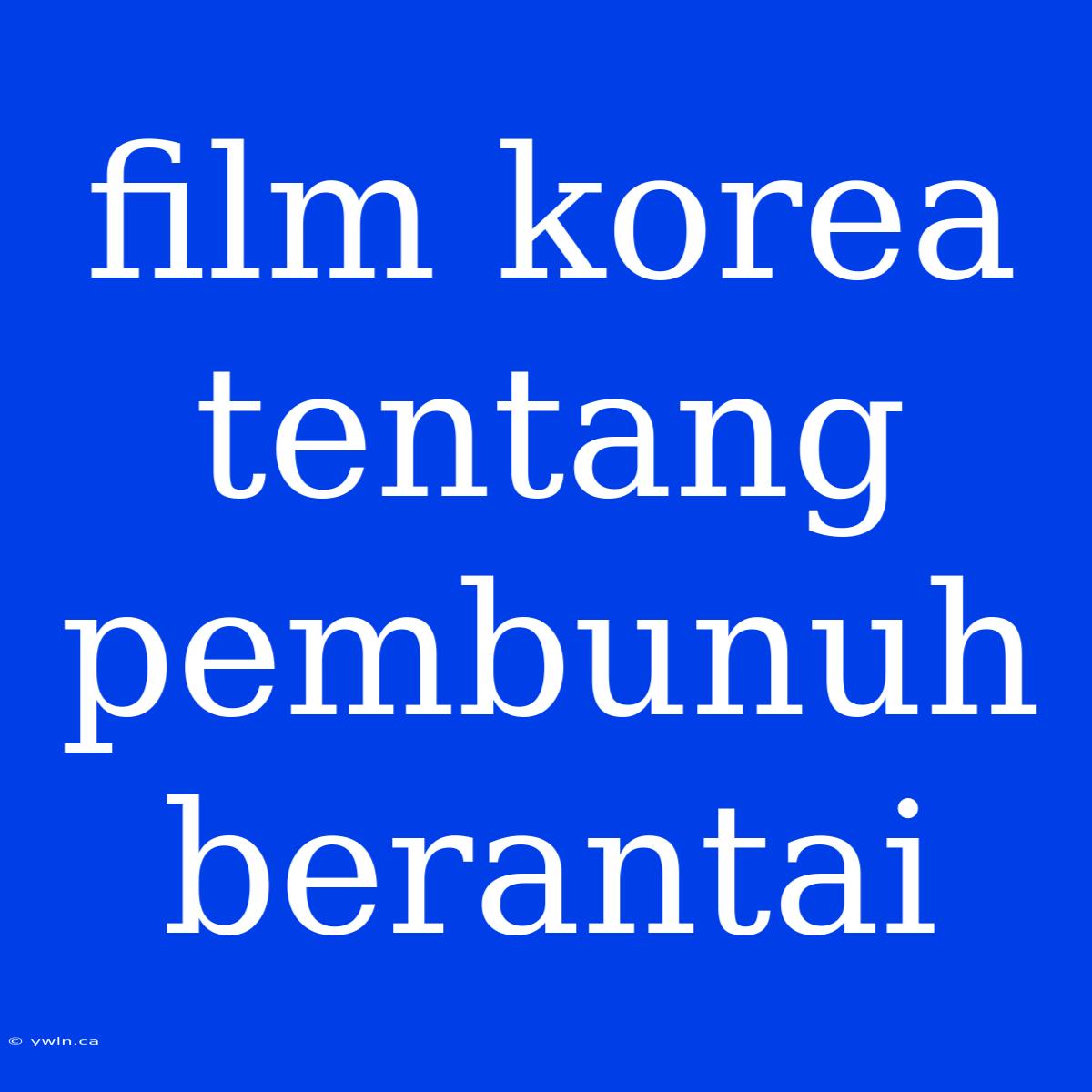 Film Korea Tentang Pembunuh Berantai