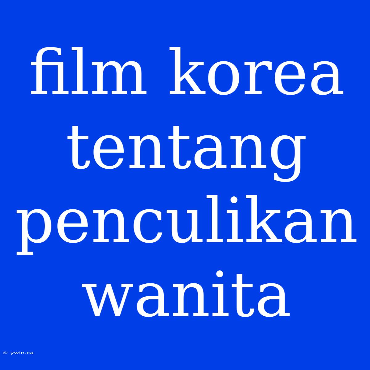 Film Korea Tentang Penculikan Wanita