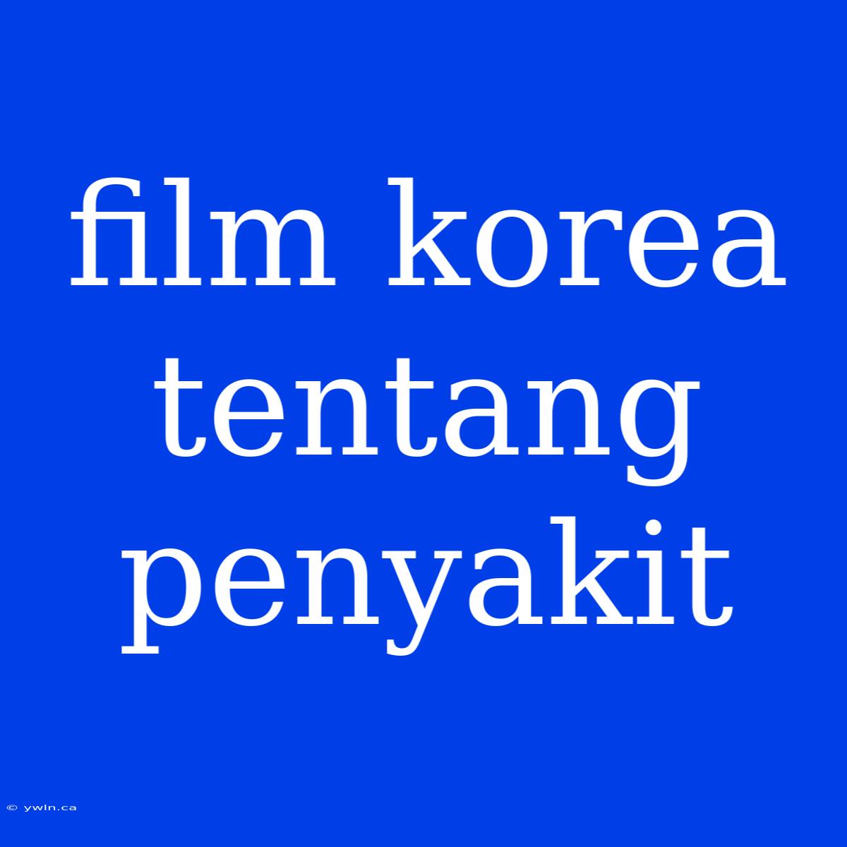 Film Korea Tentang Penyakit