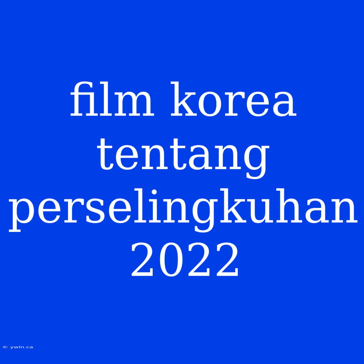 Film Korea Tentang Perselingkuhan 2022