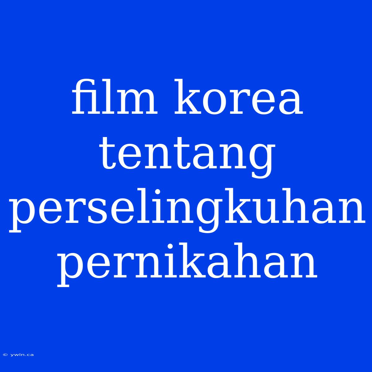 Film Korea Tentang Perselingkuhan Pernikahan