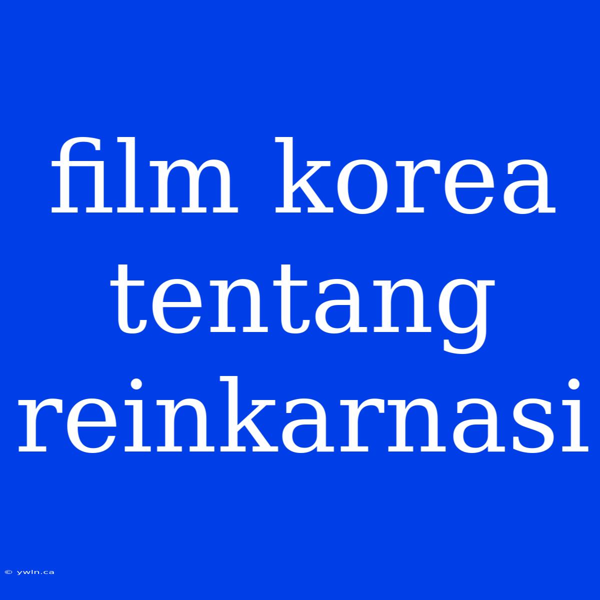 Film Korea Tentang Reinkarnasi