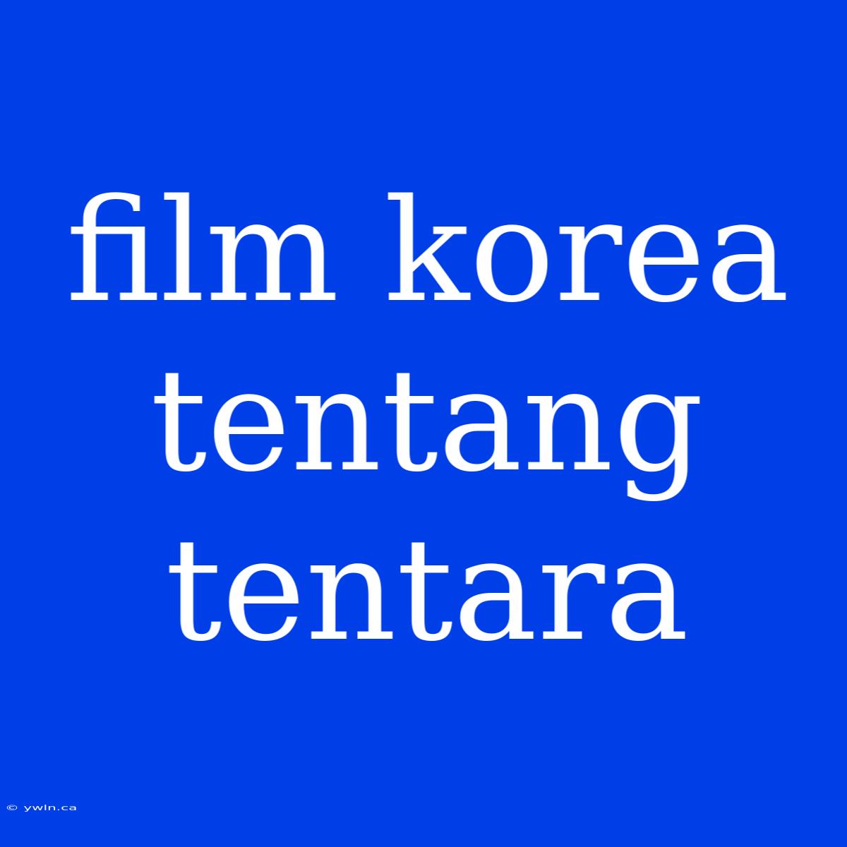 Film Korea Tentang Tentara