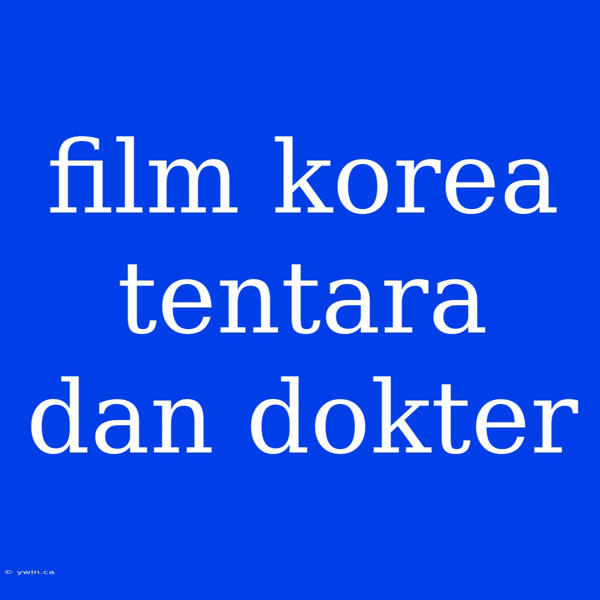 Film Korea Tentara Dan Dokter