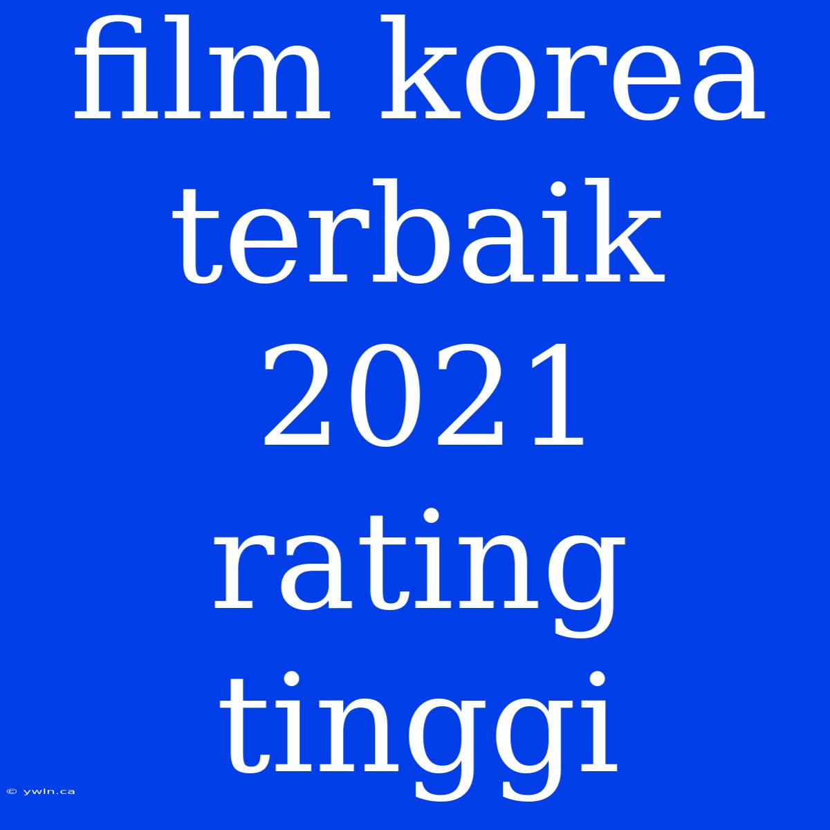 Film Korea Terbaik 2021 Rating Tinggi