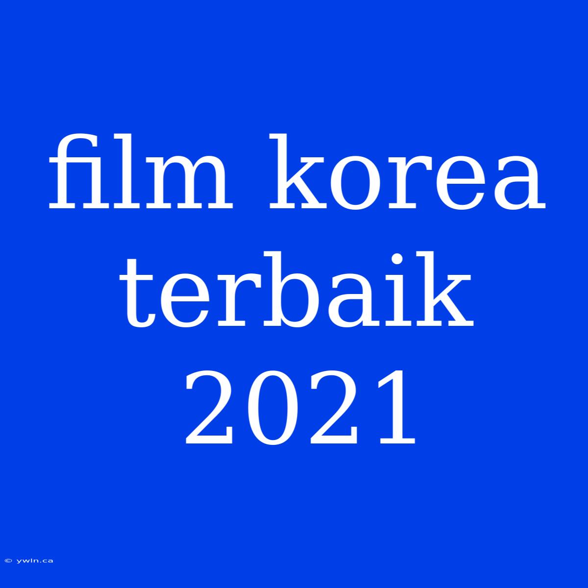 Film Korea Terbaik 2021