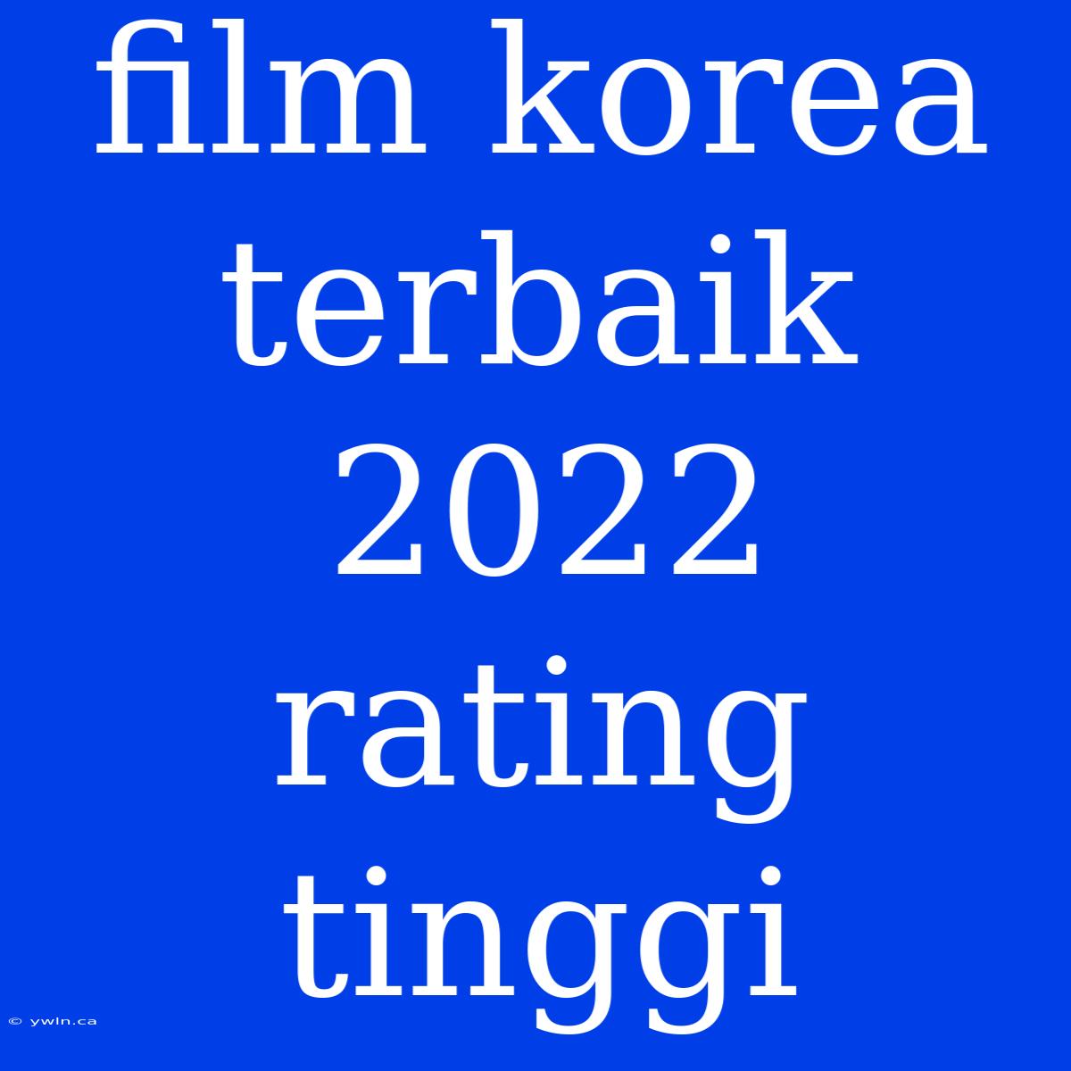 Film Korea Terbaik 2022 Rating Tinggi